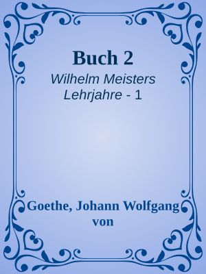 [Wilhelm Meisters Lehrjahre 01] • Buch 2